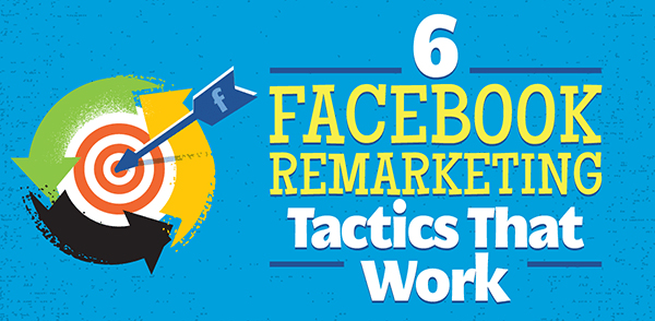 6 Facebook Remarketing Tactics That Work