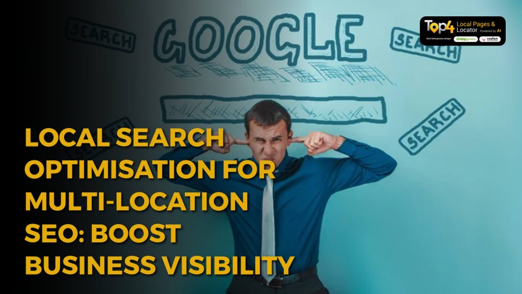 Local Search Optimisation for Multi-Location SEO: Boost Business Visibility